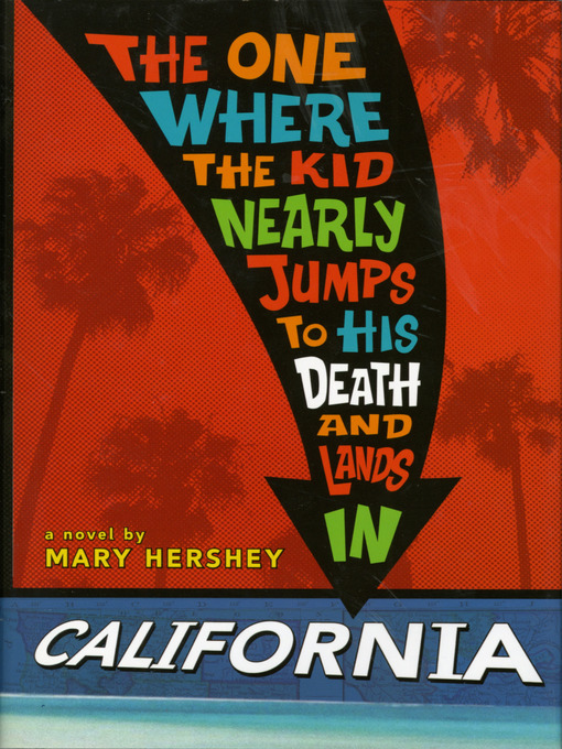 Title details for The One Where the Kid Nearly Jumps to His Death and Lands in California by Mary Hershey - Available